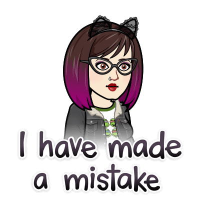 Bitmoji-Me Says: I have made a mistake. Real-Life me agrees.